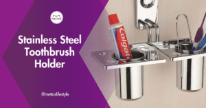 Stylish Stainless Steel Toothbrush Holder: 10 Best Ways to Elevate Bathroom Organization