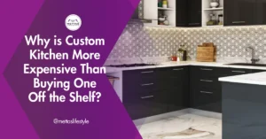 Why Is Building a Custom Kitchen More Expensive Than Buying One Off the Shelf?