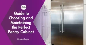 Guide to Choosing, Organizing, and Maintaining the Perfect Pantry Cabinet