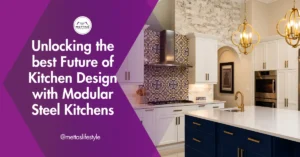 Unlocking the best Future of Kitchen Design with Modular Steel Kitchens