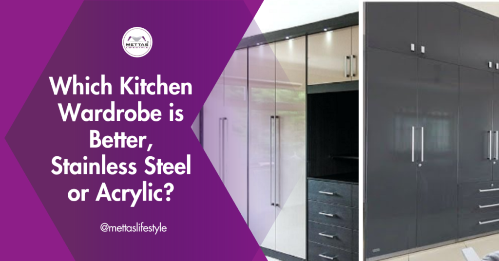 Which Kitchen Wardrobe is Better, Stainless Steel or Acrylic?