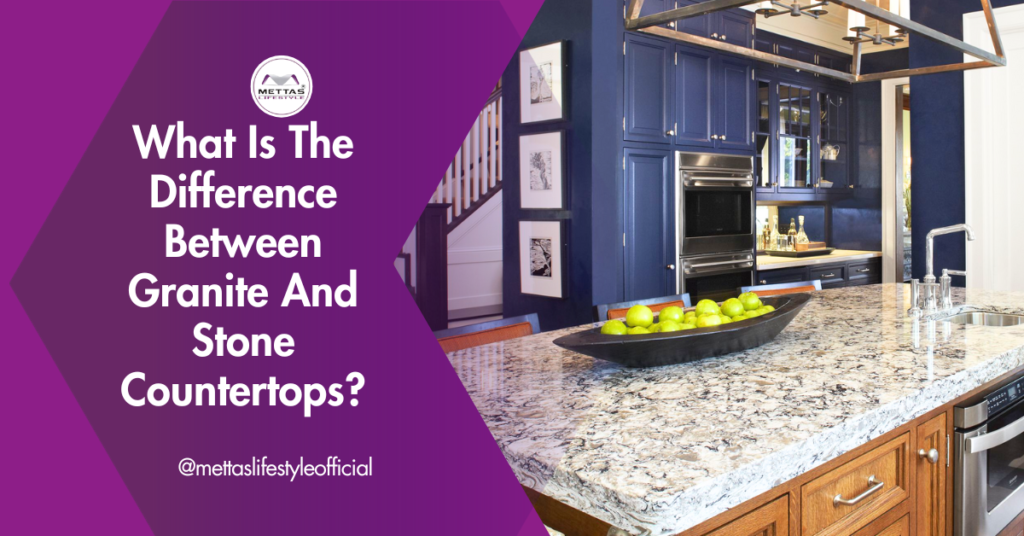 5 Best granite and stone countertops Differences Mettas lifestyle