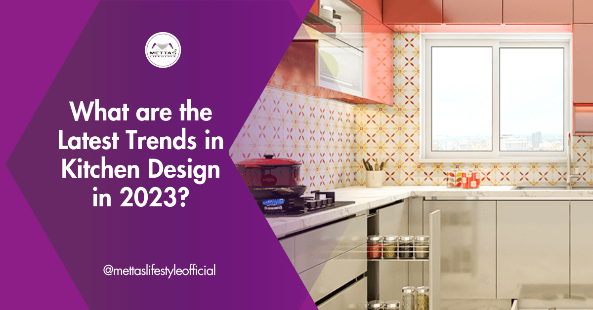 What are the Latest Trends in Kitchen Design in 2023? - Mettas lifestyle
