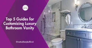 Top 5 Guides for Customizing Luxury Bathroom Vanity